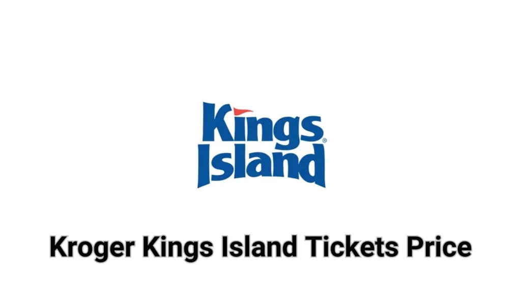 Kroger Kings Island Tickets Price, Discount And Entry