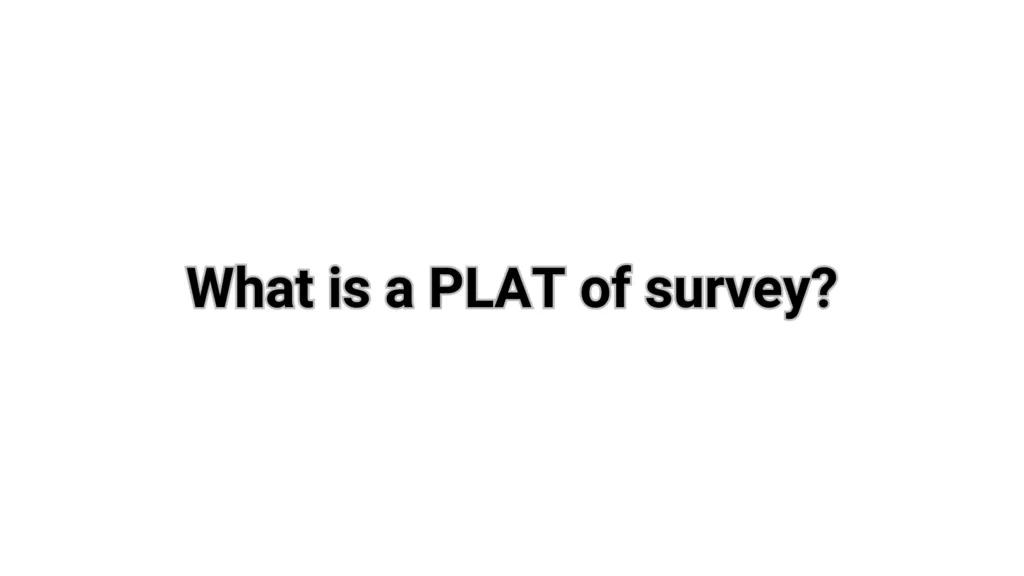 What is a PLAT of survey?